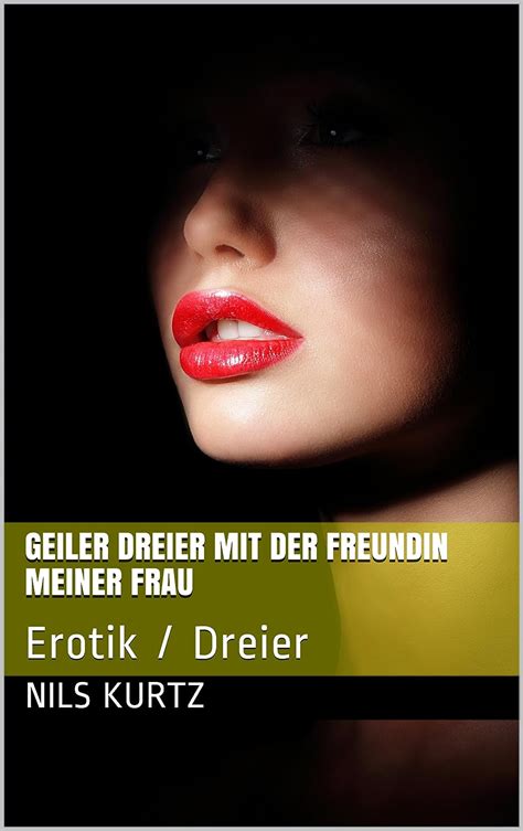 geiler dreier|Geiler Dreier. Sex Erotik eBook: Sexgeschichte .